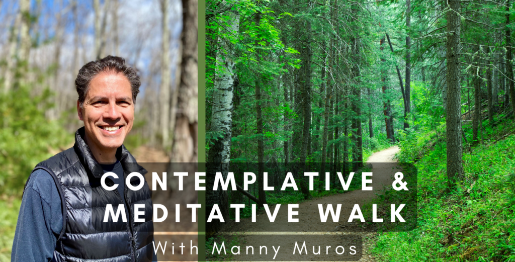 Contemplative & Meditative Walk with Manny Muros